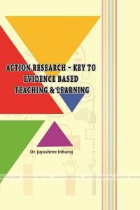 Action Research - Key to Evidence Based Teaching & Learning