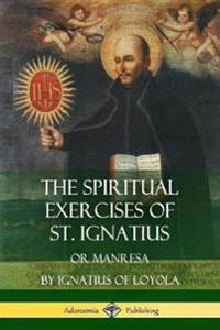 The Spiritual Exercises of St. Ignatius