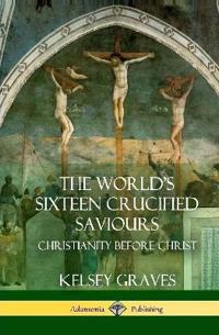 The World's Sixteen Crucified Saviours