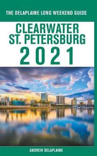Bokomslag för "Clearwater / St. Petersburg - The Delaplaine 2021 Long Weekend Guide"