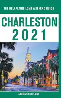Charleston - The Delaplaine 2021 Long Weekend Guide