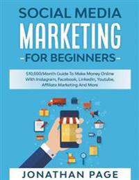 Social Media Marketing for Beginners 2025 The #1 Guide To Conquer The Social Media World, Make Money Online and Learn The Latest Tips On Facebook, Youtube, Instagram, Twitter & SEO