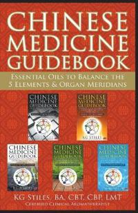 Chinese Medicine Guidebook Essential Oils to Balance the 5 Elements & Organ Meridians