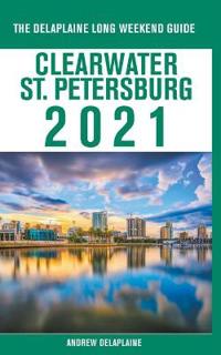 Bokomslag för "Clearwater / St. Petersburg - The Delaplaine 2021 Long Weekend Guide"