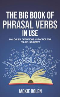 Big Book of Phrasal Verbs in Use: Dialogues, Definitions & Practice for ESL/EFL Students
