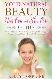 Your Natural Beauty Hair Care and Skin Care Guide