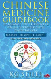Chinese Medicine Guidebook Essential Oils to Balance the Water Element & Organ Meridians
