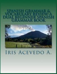 Spanish Grammar & Vocabulary Review- A Dual Beginner Spanish Grammar Book