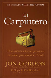 El Carpintero: Una Historia Sobre Los Principios Esenciales Para Alcanzar El Exito