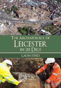 The Archaeology of Leicester in 20 Digs