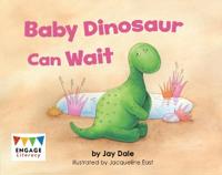 Baby Dinosaur Can Wait