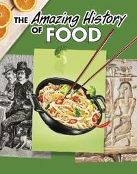 Bokomslag för "The Amazing History of Food"