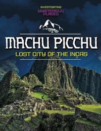 Machu Picchu, Lost City of the Incas
