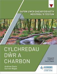 Safon Uwch Daearyddiaeth Meistroli'r Testun: Cylchredau Dwr a Charbon