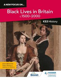 new focus on...Black Lives in Britain, c.1500â??present for KS3 History