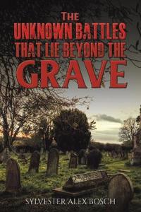 Bokomslag for "The Unknown Battles That Lie Beyond the Grave"