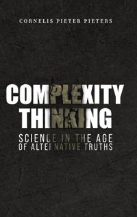 Bokomslag for "Complexity Thinking: Science in the Age of Alternative Truths"
