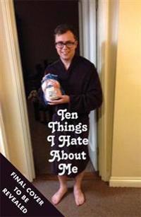 Ten Things I Hate About Me