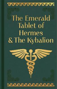 The Emerald Tablet of Hermes & The Kybalion: Gilded Pocket Edition