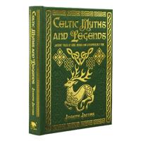 Celtic Myths and Legends: Ancient Tales of Gods, Heroes and Otherworldly Folk