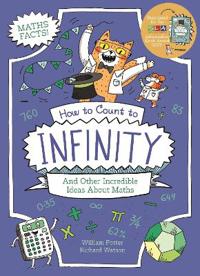 How to Count to Infinity and Other Incredible Ideas About Maths
