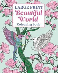 Large Print Beautiful World Colouring Book
