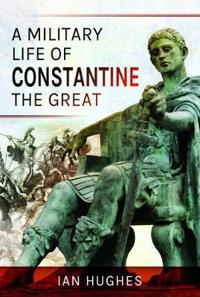 Bokomslag för "A Military Life of Constantine the Great"