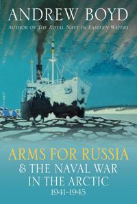 Arms for Russia & The Naval War in the Arctic, 1941–1945