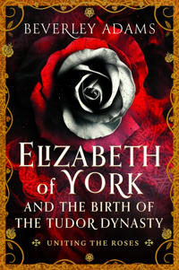 Elizabeth of York and the Birth of the Tudor Dynasty