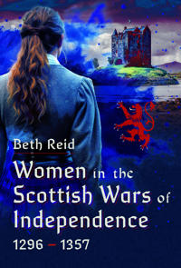 Women in the Scottish Wars of Independence 1296–1357
