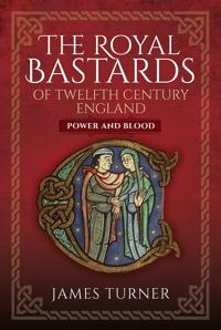 The Royal Bastards of Twelfth Century England