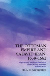 Bokomslag för "The Ottoman Empire and Safavid Iran, 1639–1682"
