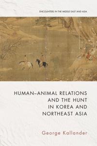 Bokomslag för "Human-Animal Relations and the Hunt in Korea and Northeast Asia"