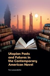 Bokomslag för "Utopian Pasts and Futures in the Contemporary American Novel"