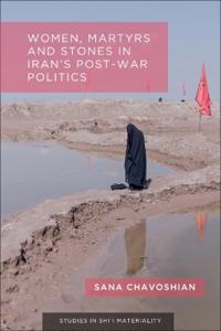 Bokomslag för "Women, Martyrs and Stones in Iran’s Post-War Politics"