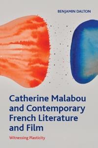 Catherine Malabou and Contemporary French Literature and Film