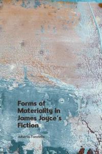 Forms of Materiality in James Joyce's Fiction