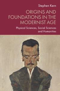 Origins and Foundations in the Modernist Age: Physical Sciences, Social Sciences and Humanities