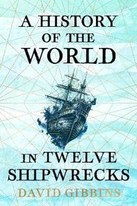 Bokomslag för "A History of the World in Twelve Shipwrecks"