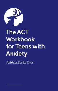 The ACT Workbook for Teens with Anxiety