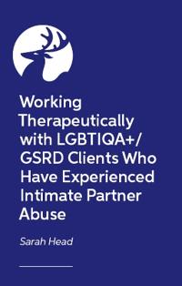 Working therapeutically with LGBTIQA+/GSRD clients who have experienced intimate partner abuse