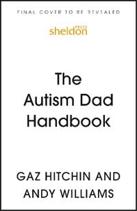 The Autism Dad Handbook (for Dads, Who Never Thought They’d Need One)