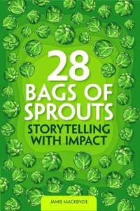 28 Bags of Sprouts - Storytelling with Impact