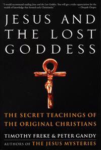 Jesus And The Lost Goddess: The Secret Teachings Of The Orig