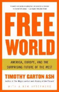 Free World: America, Europe, and the Surprising Future of the West