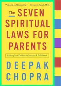 The Seven Spiritual Laws for Parents: Guiding Your Children to Success and Fulfillment