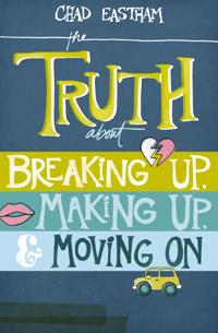 The Truth About Breaking Up, Making Up, and Moving On