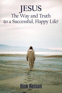 Jesus the Way and Truth to a Successful Happy Life!