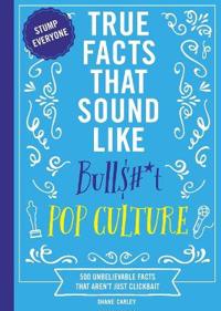 True Facts That Sound Like Bull$#*t: Pop Culture