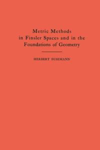 Metric Methods of Finsler Spaces and in the Foundations of Geometry